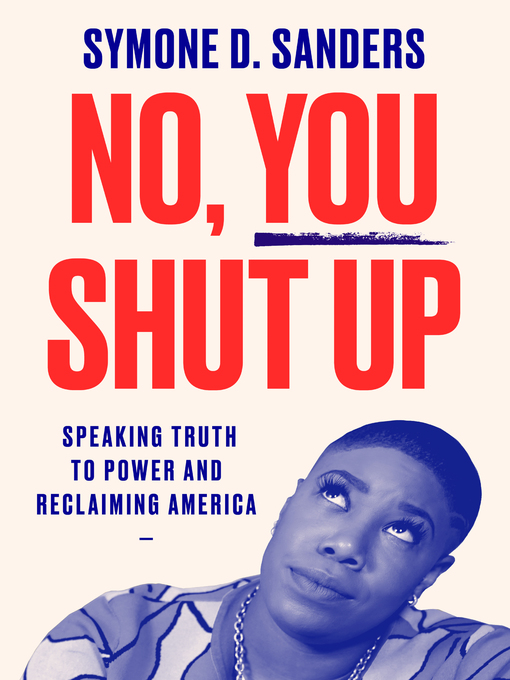 Title details for No, You Shut Up by Symone D. Sanders - Available